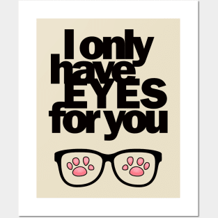 I only have EYES for you Posters and Art